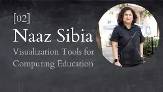 Visualization Tools in Computing Education with Naaz Sibia