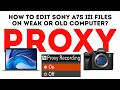 How to make in-camera proxy in Sony a7s III and how to work with it Fast and easy editing workflow