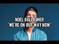 Noel Gallagher - We're On Our Way Now (LyricsVideo)