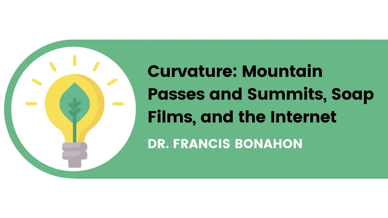 Curvature: Mountains, Soap Films, and the Internet | Francis Bonahon | InterSTEM Lectures #2