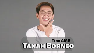 Tanah Borneo - Tino AME (Video Lyric Official)