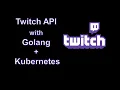 Twitch API with Go Kubernetes