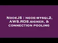 NodeJS node-mysql2 AWS RDS signer connection pooling