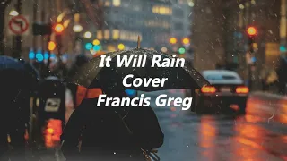 Download It Will Rain x cover Francis Greg Lyrics MP3