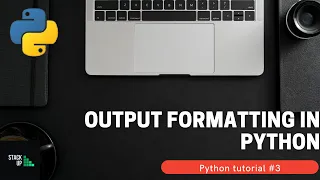 Output formatting Python Tutorials Part 3
