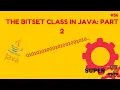 Java Programming Series Episode 56 The BitSet Class In Java Part 2