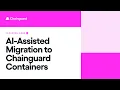 AI-Assisted Migration to Chainguard Containers Chainguard Learning Labs