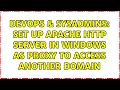 DevOps SysAdmins set up apache http server in windows as proxy to access another domain