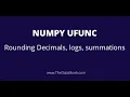 Ufunc Rounding Decimals Logs Summations in Python Part 13 Complete Numpy Tutorial The Data Monk