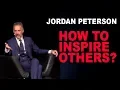 Jordan Peterson How to Inspire Others