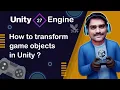 How to transform Game Objects in Unity - Unity Engine Tutorial 27