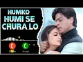 Humko Humise Chura Lo Song Ringtone, Bollywood Hindi Song Ringtone, Love Ringtone, Shahrukh Ringtone