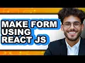 How to Make Form Using React JS Full Guide