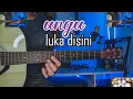 Lagu UNGU - LUKA DISINI ( GITAR COVER) by senar melody instrumen full akustik