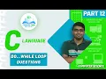 DO WHILE LOOP Explained and PRACTICE QUENSTIONS C PROGRAMMING PART 12 P R Sir