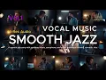 Download Lagu SMOOTH JAZZ - VOCAL MUSIC Vol.1 | Soulful Smooth Jazz Vocals – The Ultimate Chill Mix