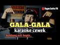 Download Lagu Gala-gala - karaoke tanpa vokal cewek dangdut koplo