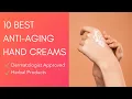 10 Best Hand Creams For Anti-Aging - Dermatologist Approved Herbal Products