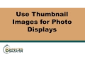 Use Thumbnail Images for Efficient and Usable Photo Displays