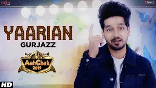 Yaarian - Gurjazz | Aah Chak 2019 | New Punjabi Songs 2019 | Punjabi Bhangra Songs