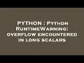 PYTHON Python RuntimeWarning overflow encountered in long scalars