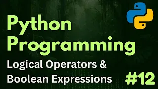 Logical Operators Boolean Expressions Python Programming Ep 12