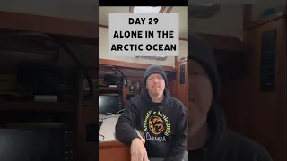 Day 29 Alone in the Arctic Ocean