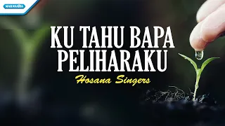 Download Ku Tahu Bapa Peliharaku - Hosana Singers (with lyric) MP3