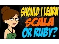 Should I Learn Scala or Ruby