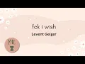 Download Lagu Levent Geiger - Fck I Wish (Lyrics)