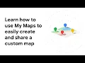 Learn how to use My Maps to easily create and share a custom map