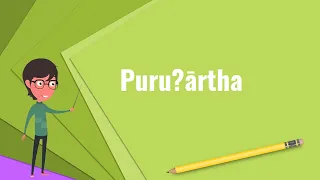 What Is Puruṣārtha Explain Puruṣārtha Define Puruṣārtha Meaning Of Puruṣārtha  What Is Puruṣārtha Explain Puruṣārtha Define Puruṣārtha Meaning Of Puruṣārtha