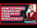 How To Debug Transpiled Code In VS Code Effectively - Learn To Troubleshoot