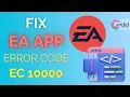 How to fix EA app error code EC 10000 Candid Technology