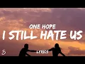 Download Lagu One Hope - i still hate us (Lyrics)