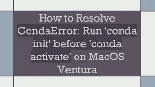 How to Resolve CondaError Run conda init before conda activate on MacOS Ventura