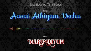 aasai athigam vechu marupadiyum bass boosted audio song use headphones for better experience