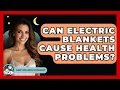 Can Electric Blankets Cause Health Problems - Sleep Wellness Workshop