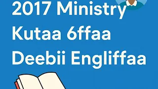 2017 Gaaffii Fi Deebii Ministry Engliffaa Kutaa 6ffaa 