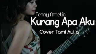 Download KURANG APA AKU - TENNY AMELIA PUTRI TAMI AULIA COVER MP3