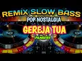 Download Lagu REMIX SLOW BASS POP NOSTALGIA COVER LAGU GEREJA TUA PANBERS MUSIC TRENDING 2024