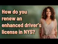 How do you renew an enhanced driver s license in NYS