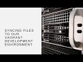 Syncing Files to Our Vagrant Development Environment