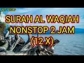 Download Lagu Surah Al Waqiah Nonstop 2 Jam (12x) || MT Yusuf