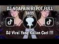 Download Lagu DJ NGAPAIN REPOT FULL BASS SOUND VIRAL FYP TIKTOK 2025