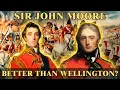 Better Than Wellington The Tragic Genius of Sir John Moore Revealed