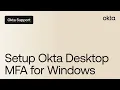 Setup Okta Desktop MFA for Windows Okta Support