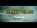 Download Lagu DJ KEMBALI PULANG KANGEN BAND BASS HOREG