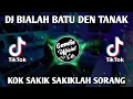 Download Lagu DJ BIALAH BATU DEN TANAK - KOK SAKIK SAKIKLAH SORANG TIKTOK REMIX FULL BASS VIRAL 2023