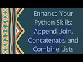 Enhance Your Python Skills Append Join Concatenate and Combine Lists
